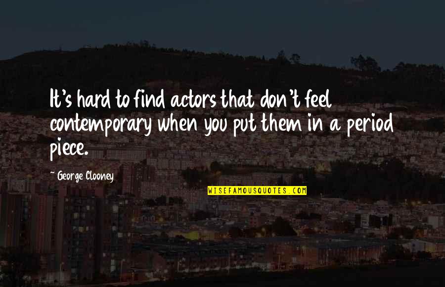 Clooney George Quotes By George Clooney: It's hard to find actors that don't feel Clooney George Quotes By George Clooney: It's hard to find actors that don't feel