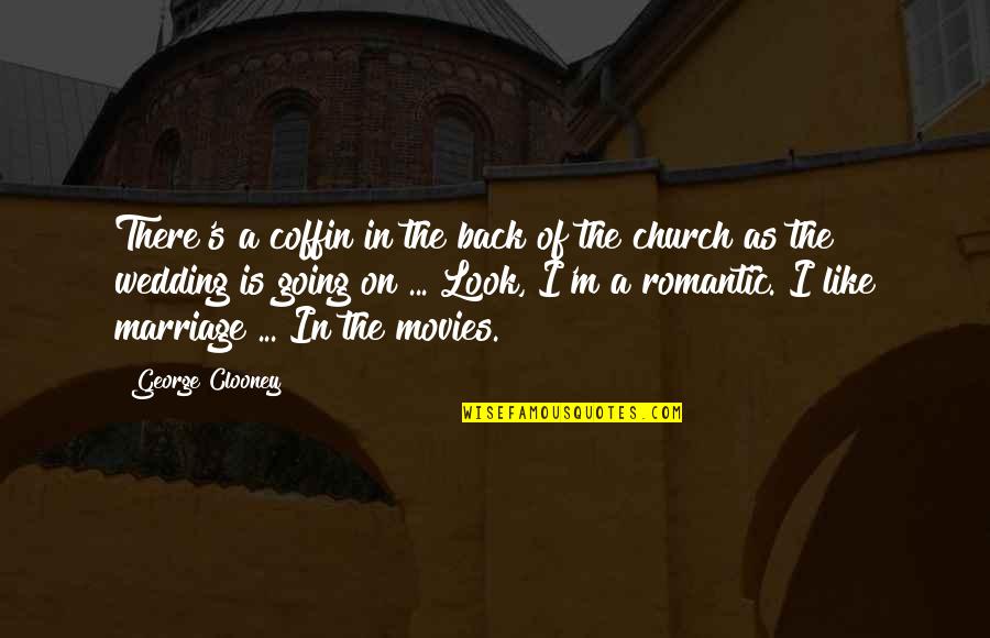 Clooney George Quotes By George Clooney: There's a coffin in the back of the Clooney George Quotes By George Clooney: There's a coffin in the back of the