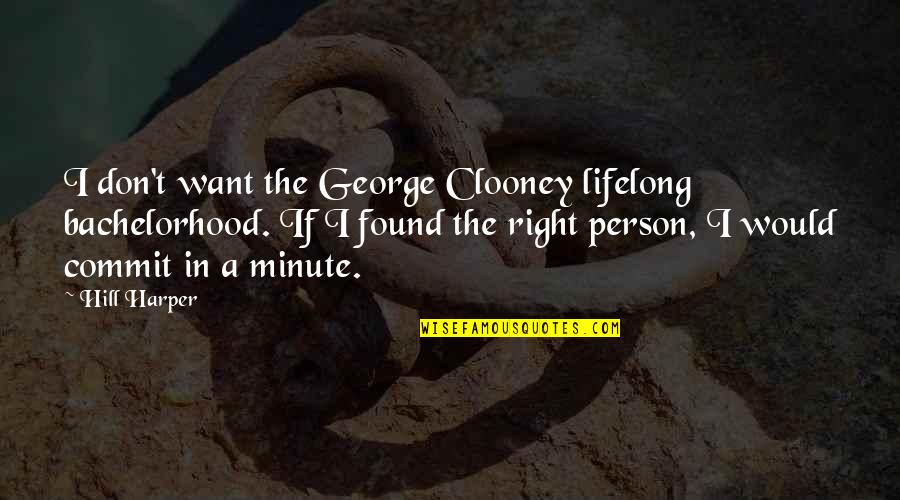 Clooney George Quotes By Hill Harper: I don't want the George Clooney lifelong bachelorhood. Clooney George Quotes By Hill Harper: I don't want the George Clooney lifelong bachelorhood.