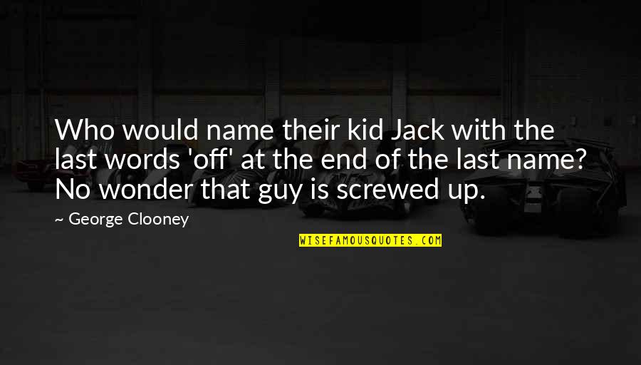 Clooney Quotes By George Clooney: Who would name their kid Jack with the