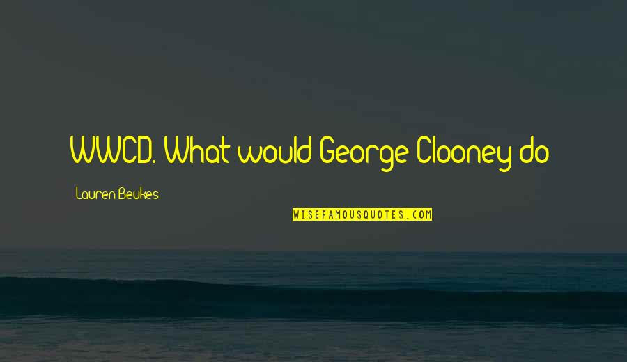 Clooney Quotes By Lauren Beukes: WWCD. What would George Clooney do?