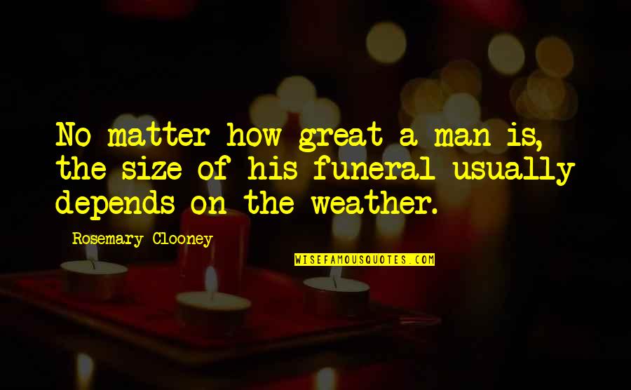 Clooney Quotes By Rosemary Clooney: No matter how great a man is, the