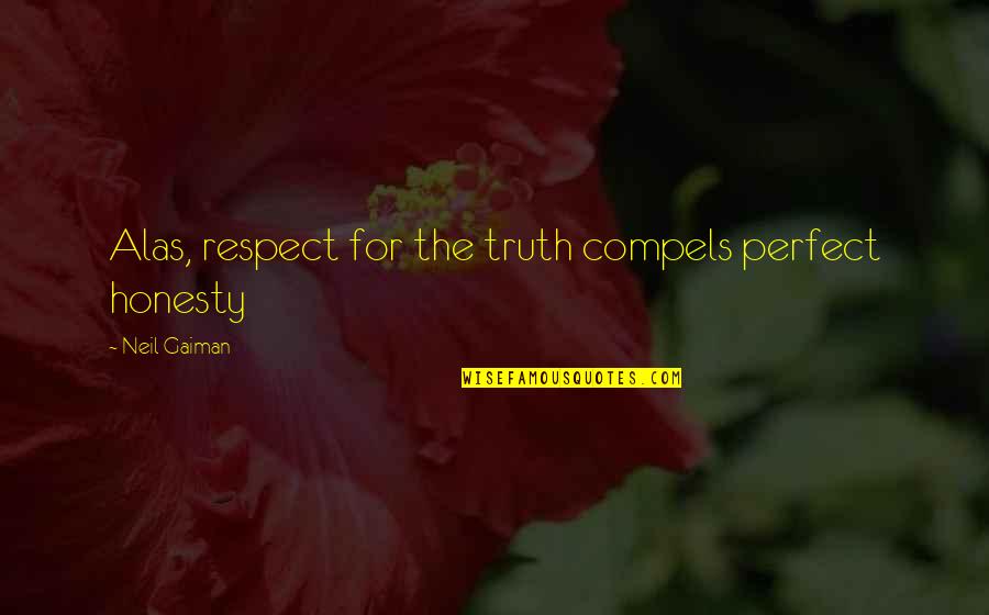 Clooneys Children Quotes By Neil Gaiman: Alas, respect for the truth compels perfect honesty