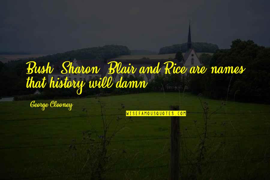 Clooney's Quotes By George Clooney: Bush, Sharon, Blair and Rice are names that