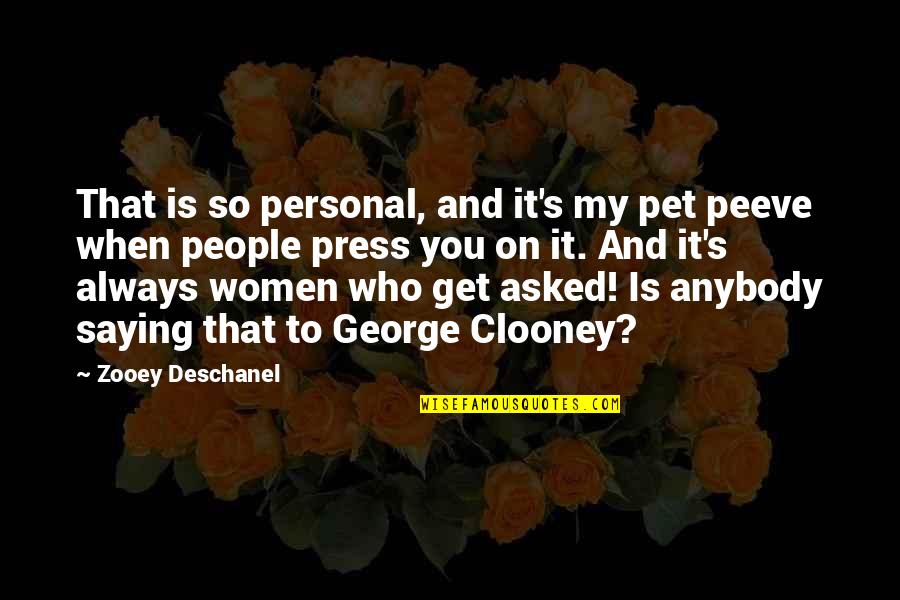 Clooney's Quotes By Zooey Deschanel: That is so personal, and it's my pet