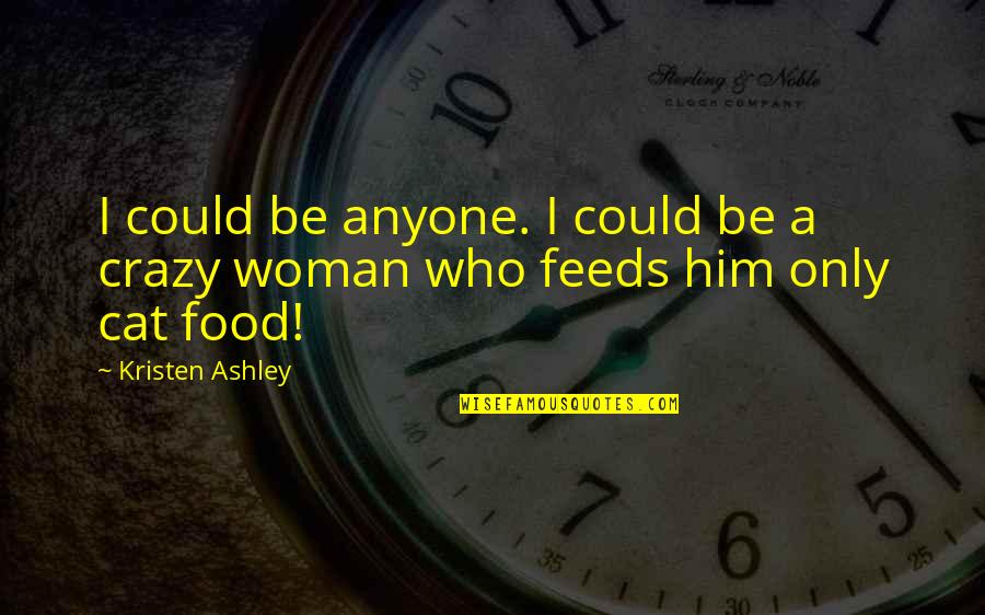 Cloonhill Quotes By Kristen Ashley: I could be anyone. I could be a