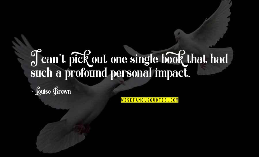 Cloonhill Quotes By Louise Brown: I can't pick out one single book that