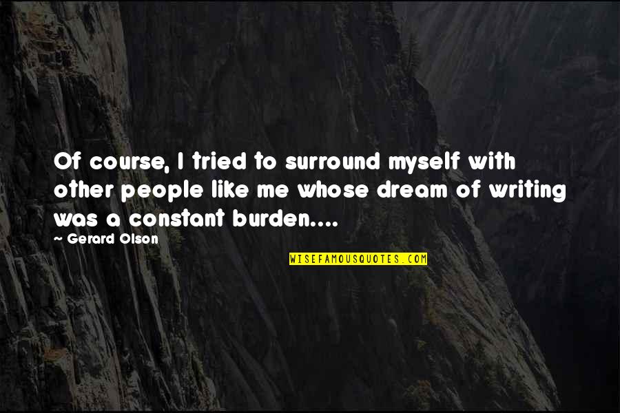 Cloony Quotes By Gerard Olson: Of course, I tried to surround myself with