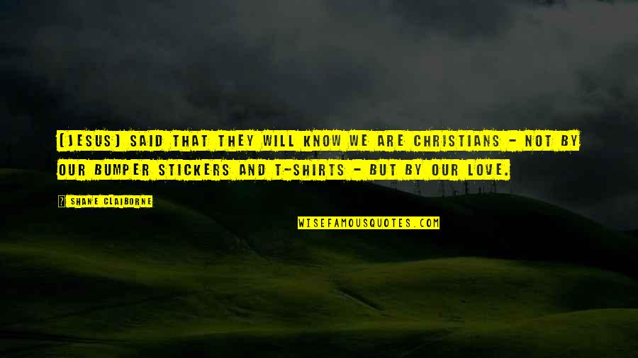 Cloostermans Quotes By Shane Claiborne: [Jesus] said that they will know we are