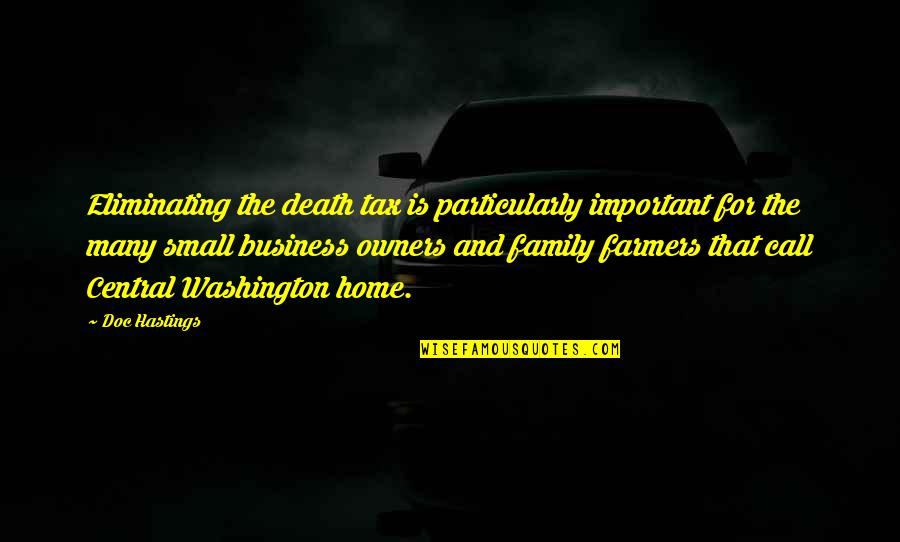 Cloots And Swanson Quotes By Doc Hastings: Eliminating the death tax is particularly important for