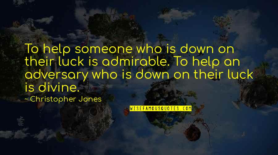 Clop Quotes By Christopher Jones: To help someone who is down on their
