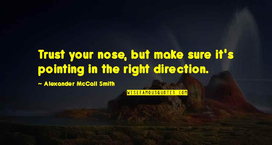 Clopin Trouillefou Quotes By Alexander McCall Smith: Trust your nose, but make sure it's pointing