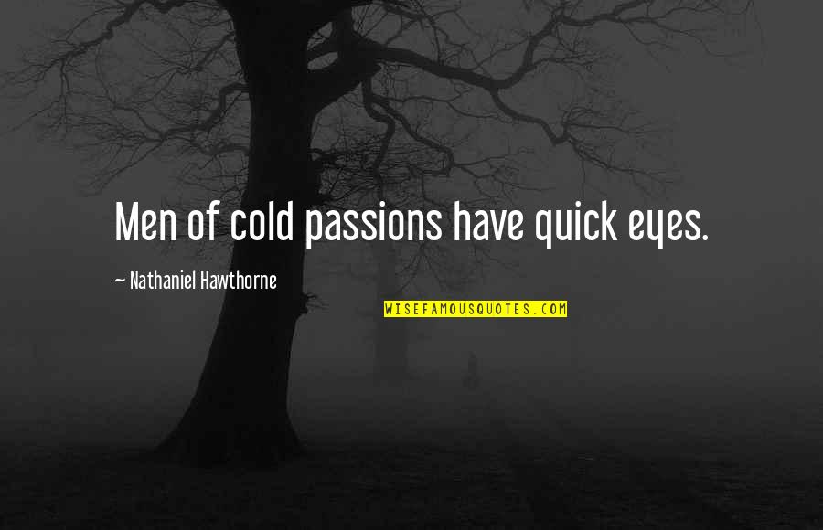 Cloppenburg Oldenburg Quotes By Nathaniel Hawthorne: Men of cold passions have quick eyes.