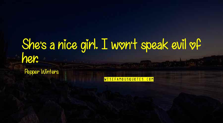 Clopping Quotes By Pepper Winters: She's a nice girl. I won't speak evil