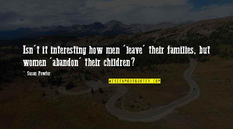 Clopping Quotes By Susan Powter: Isn't it interesting how men 'leave' their families, Clopping Quotes By Susan Powter: Isn't it interesting how men 'leave' their families,