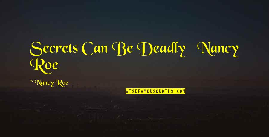 Clores Montclair Quotes By Nancy Roe: Secrets Can Be Deadly Nancy Roe