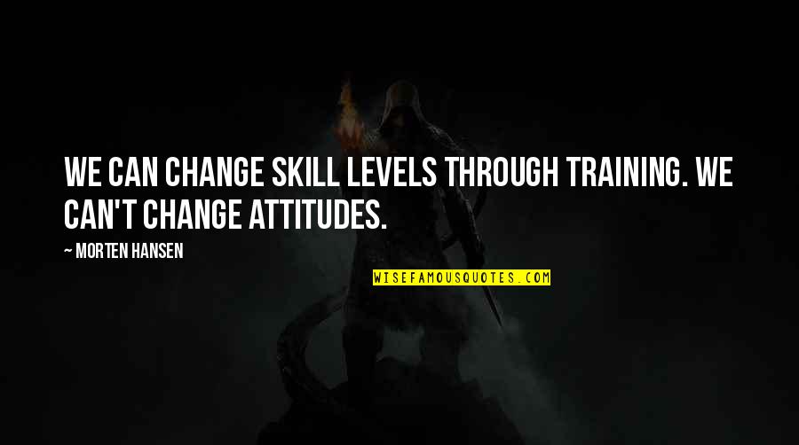Clorinda Matto Quotes By Morten Hansen: We can change skill levels through training. We