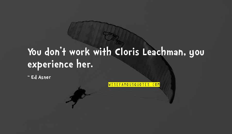 Cloris Leachman Quotes By Ed Asner: You don't work with Cloris Leachman, you experience