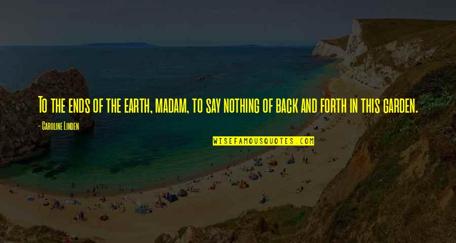 Clorius Ista Quotes By Caroline Linden: To the ends of the earth, madam, to