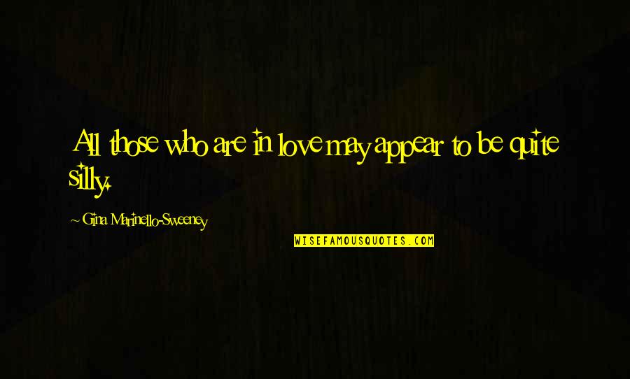 Clorius Ista Quotes By Gina Marinello-Sweeney: All those who are in love may appear