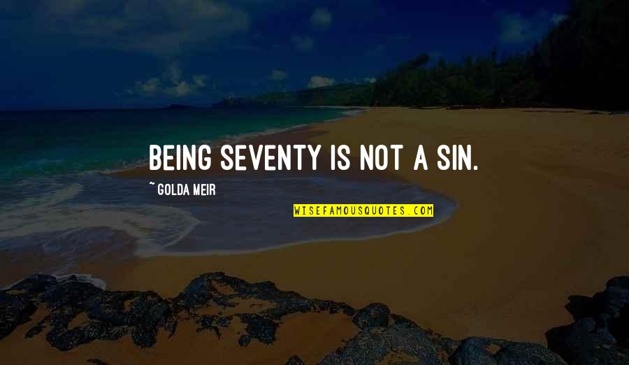 Clorius Ista Quotes By Golda Meir: Being seventy is not a sin.