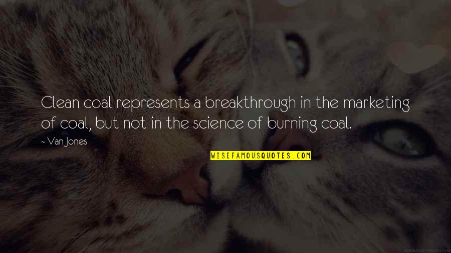 Clorius Ista Quotes By Van Jones: Clean coal represents a breakthrough in the marketing