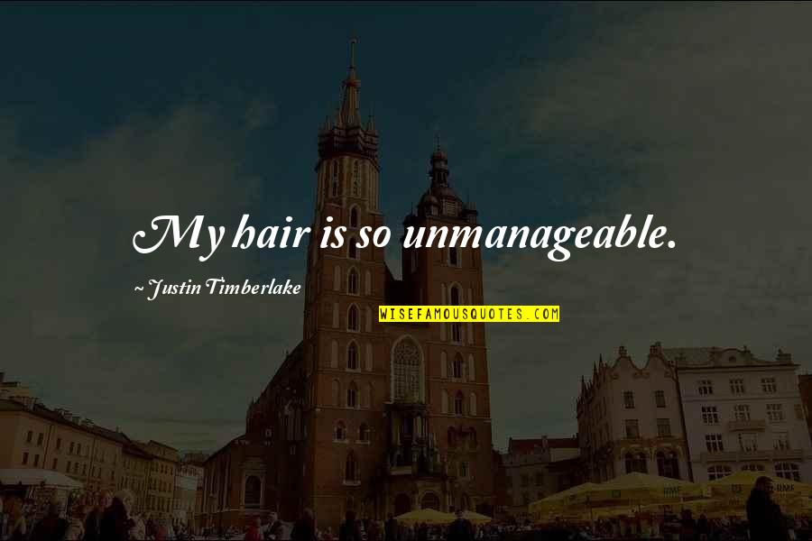 Cloroformo Estructura Quotes By Justin Timberlake: My hair is so unmanageable.