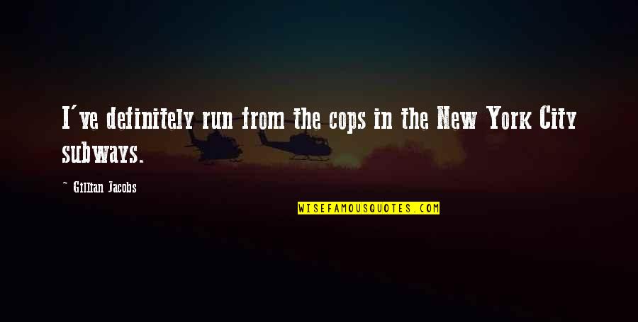 Cloroformo Usos Quotes By Gillian Jacobs: I've definitely run from the cops in the Cloroformo Usos Quotes By Gillian Jacobs: I've definitely run from the cops in the