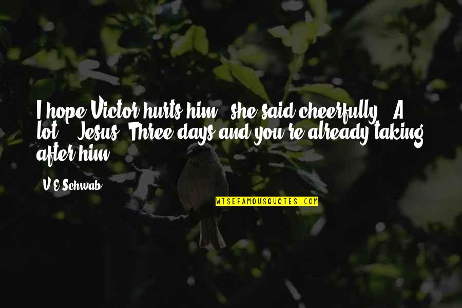 Clorox Bleach Quotes By V.E Schwab: I hope Victor hurts him," she said cheerfully. Clorox Bleach Quotes By V.E Schwab: I hope Victor hurts him," she said cheerfully.