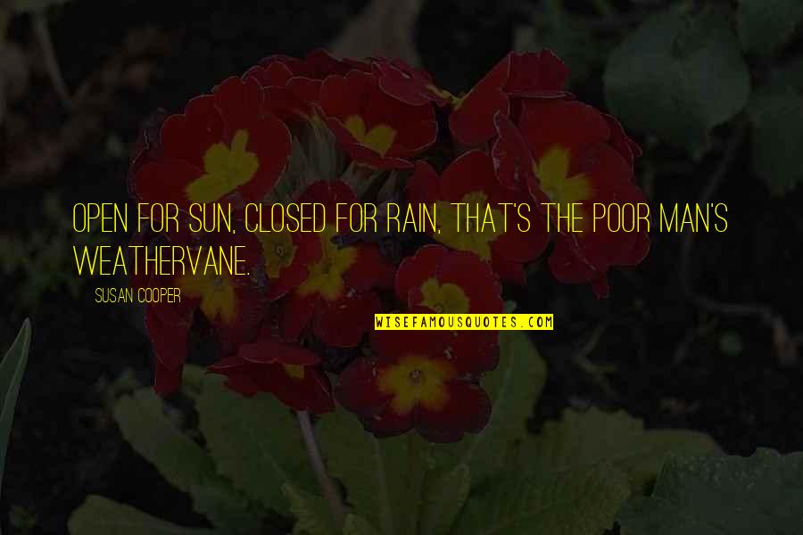 Clos Quotes By Susan Cooper: Open for sun, closed for rain, that's the