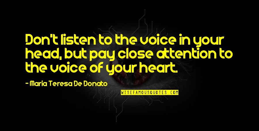 Close 2 My Heart Quotes By Maria Teresa De Donato: Don't listen to the voice in your head,