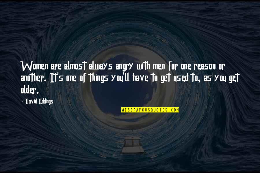 Close Air Support Quotes By David Eddings: Women are almost always angry with men for Close Air Support Quotes By David Eddings: Women are almost always angry with men for