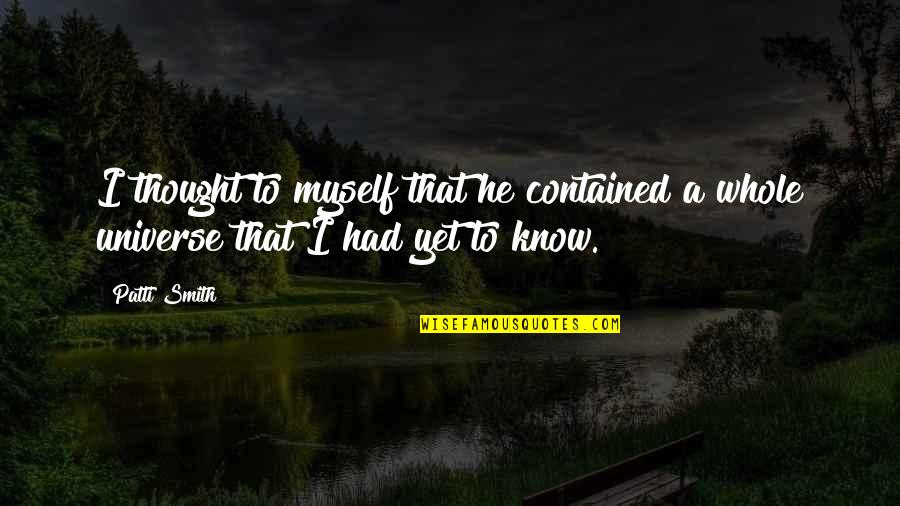 Close Air Support Quotes By Patti Smith: I thought to myself that he contained a