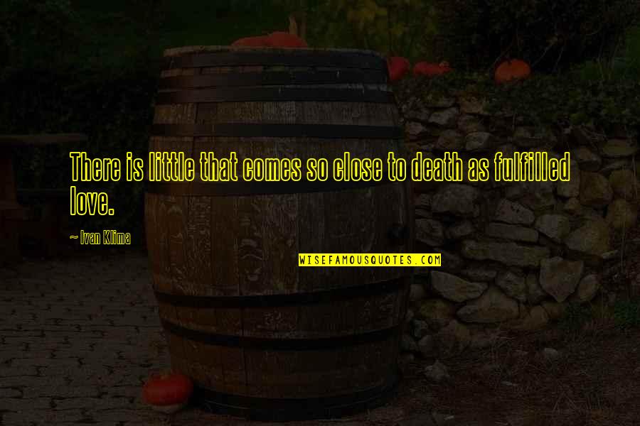 Close As Quotes By Ivan Klima: There is little that comes so close to
