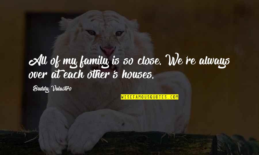 Close Buddy Quotes By Buddy Valastro: All of my family is so close. We're