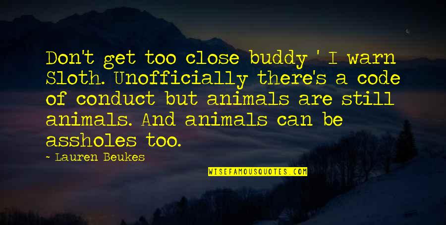 Close Buddy Quotes By Lauren Beukes: Don't get too close buddy ' I warn