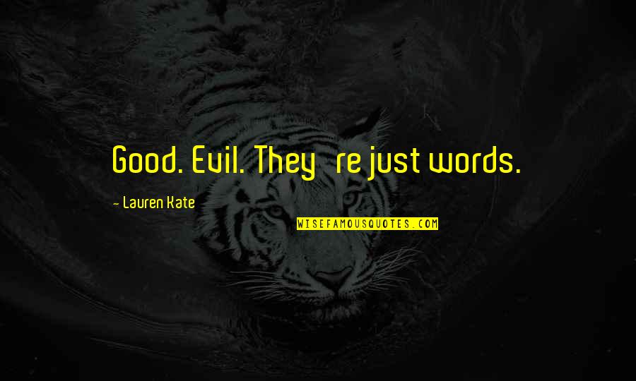 Close Buddy Quotes By Lauren Kate: Good. Evil. They're just words.