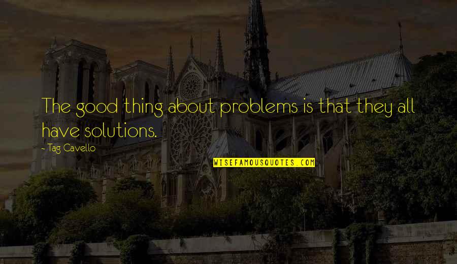 Close Buddy Quotes By Tag Cavello: The good thing about problems is that they