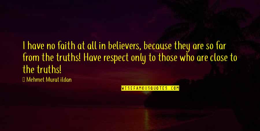 Close But Yet So Far Quotes By Mehmet Murat Ildan: I have no faith at all in believers,