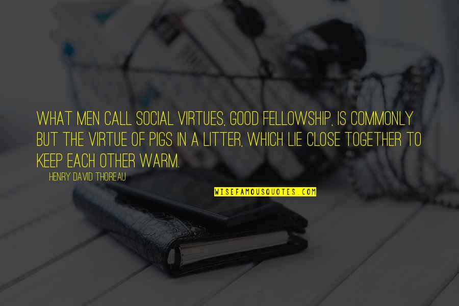 Close Call Quotes By Henry David Thoreau: What men call social virtues, good fellowship, is