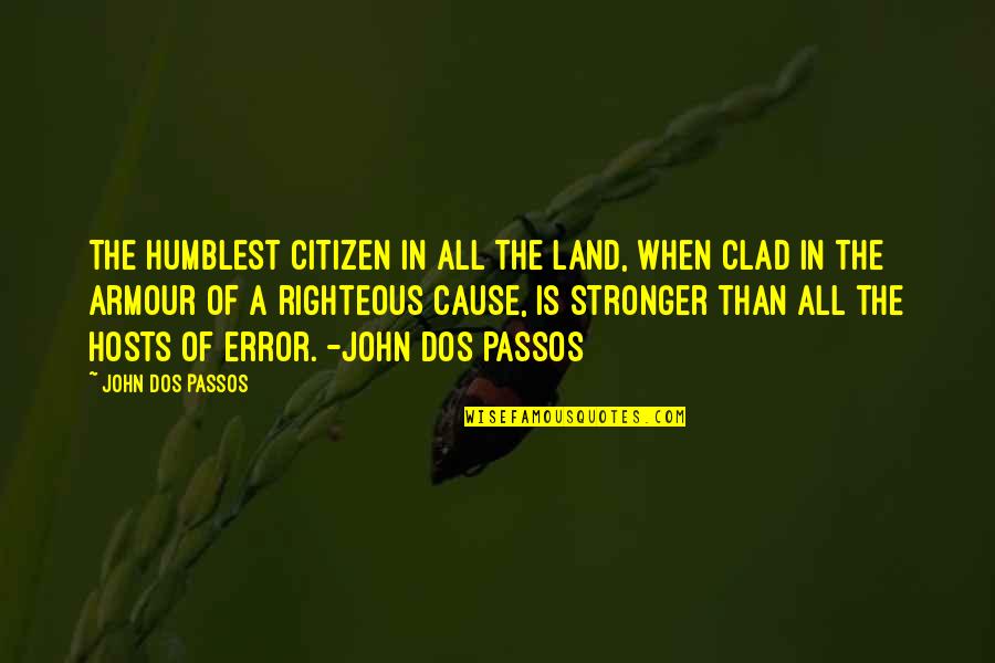 Close Call Quotes By John Dos Passos: The humblest citizen in all the land, when