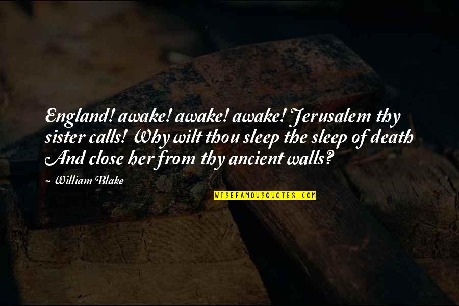 Close Calls Quotes By William Blake: England! awake! awake! awake! Jerusalem thy sister calls!