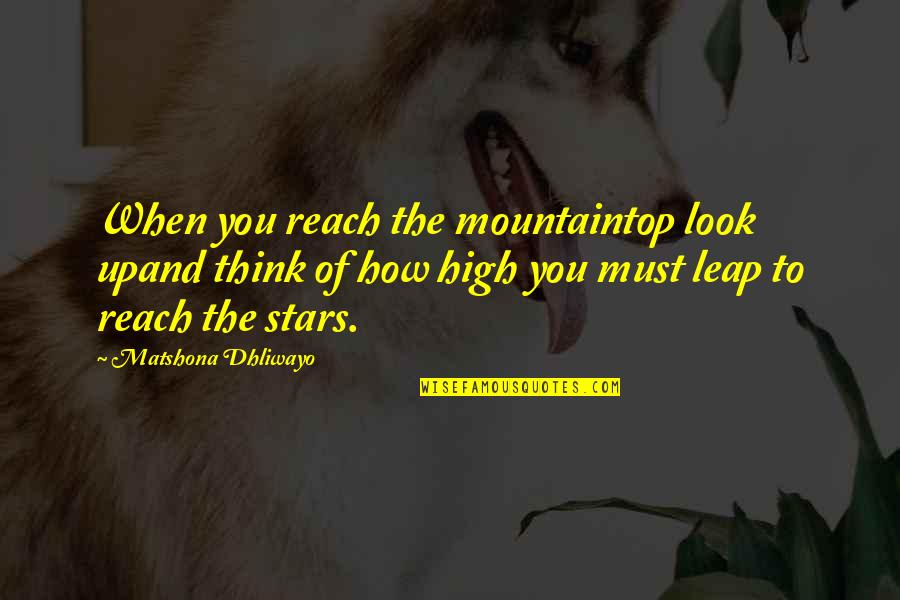 Close Couple Love Quotes By Matshona Dhliwayo: When you reach the mountaintop look upand think