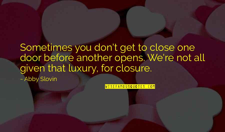 Close Door Quotes By Abby Slovin: Sometimes you don't get to close one door Close Door Quotes By Abby Slovin: Sometimes you don't get to close one door