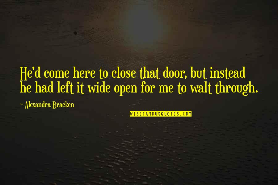 Close Door Quotes By Alexandra Bracken: He'd come here to close that door, but Close Door Quotes By Alexandra Bracken: He'd come here to close that door, but