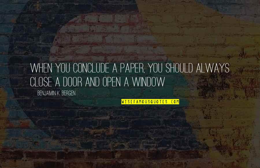 Close Door Quotes By Benjamin K. Bergen: when you conclude a paper, you should always Close Door Quotes By Benjamin K. Bergen: when you conclude a paper, you should always