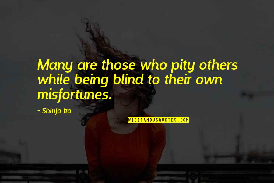 Close Encounter Quotes By Shinjo Ito: Many are those who pity others while being