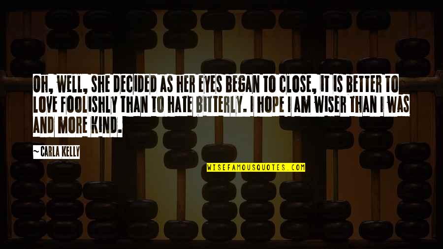 Close Eyes Love Quotes By Carla Kelly: Oh, well, she decided as her eyes began