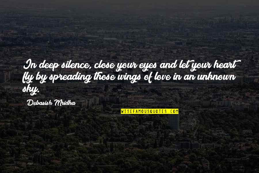 Close Eyes Love Quotes By Debasish Mridha: In deep silence, close your eyes and let