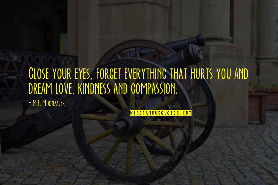 Close Eyes Love Quotes By M.F. Moonzajer: Close your eyes, forget everything that hurts you